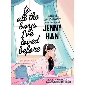 To All the Boys I've Loved Before the Graphic Novel -- Jenny Han